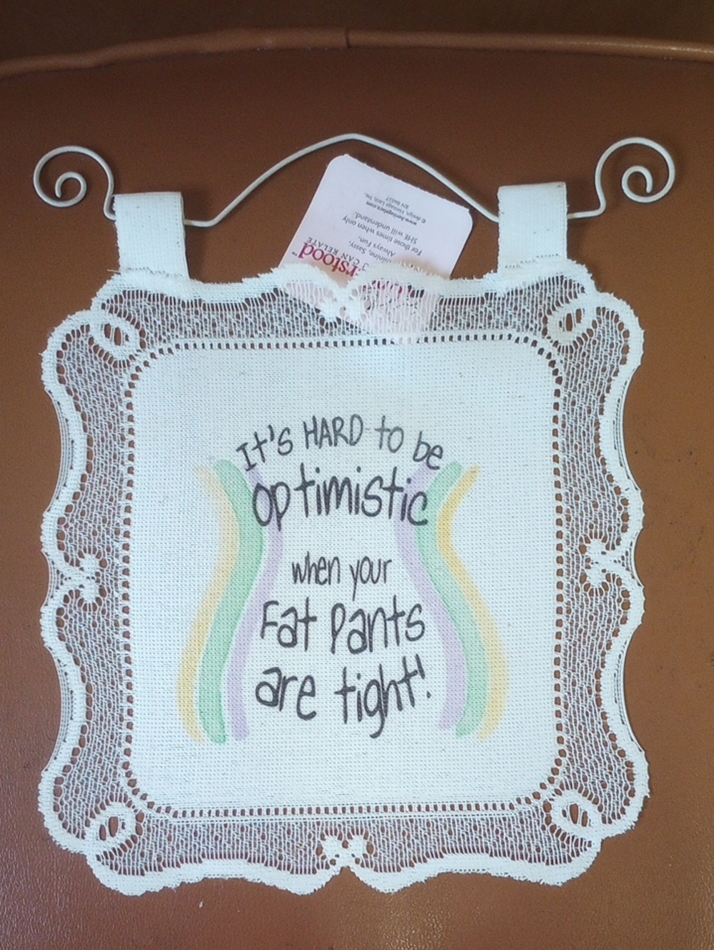 It's Hard to be Optimistic When Your Fat Pants are Tight! Vtg Lace Wall Decor